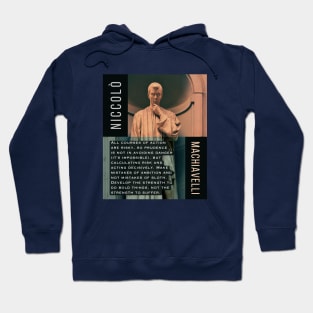 Niccolò Machiavelli portrait and quote: All courses of action are risky, so prudence is not in avoiding danger (it's impossible), but calculating risk and acting decisively... Hoodie